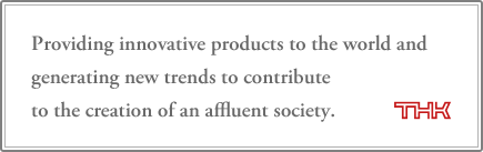 Providing innovative products to the world and generating new trends to contribute to the creation of an affluent society.